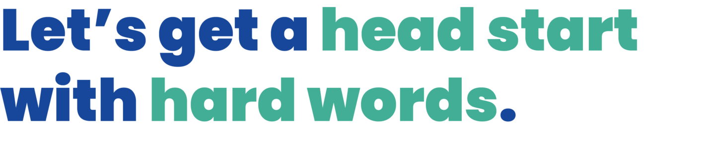 "Let’s get a head start with hard words." The text is presented in a playful, colorful font, with some words in dark blue and others in green, encouraging engagement with challenging vocabulary.