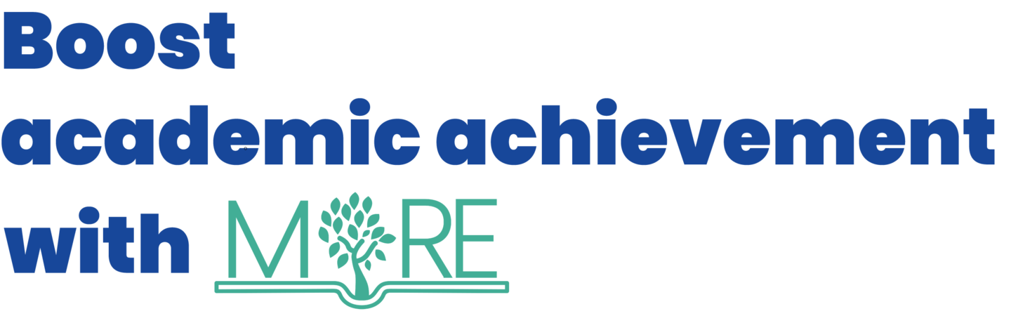 Boost academic achievement with MORE. The word "MORE" is styled with a green tree graphic, symbolizing growth and learning. The text is presented in bold, engaging blue letters to attract attention.