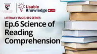 Usable Knowledge episode 6: Science of Reading Comprehension